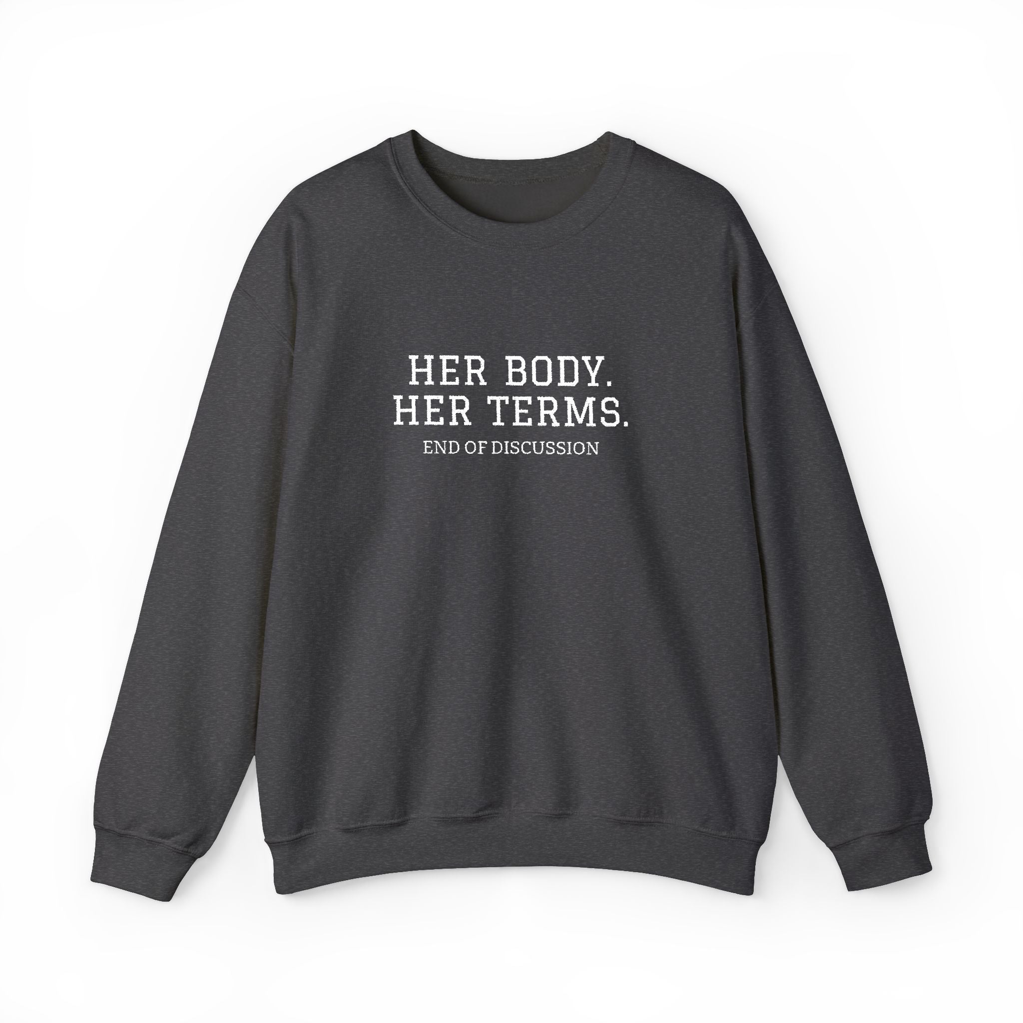 HER BODY. HER TERMS. Crewneck Sweatshirt