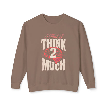 Think 2 Much Sweatshirt