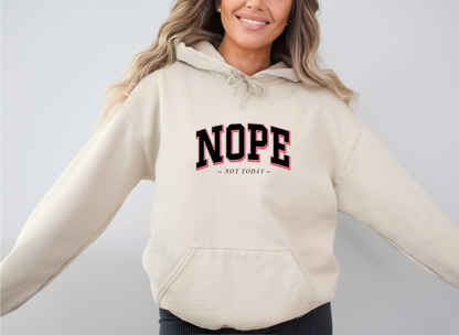 Nope Not Today Hoodie