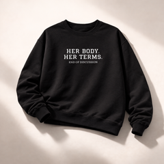 HER BODY. HER TERMS. Crewneck Sweatshirt