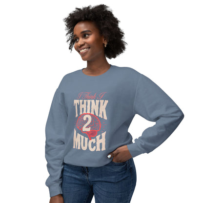 Think 2 Much Sweatshirt