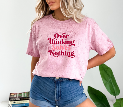 Over Thinking Solves Nothing Tie-Dye Tee